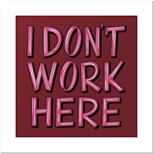 I Don't Work Here Posters and Art